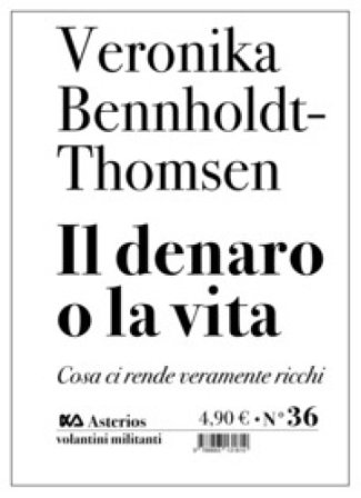 Il denaro o la vita. Cosa ci rende veramente ricchi Veronika Bennholdt-Thomsen