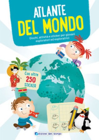Atlante del mondo. Giochi, attività e sticker per giovani esploratori ed esploratrici. Ediz. a colori