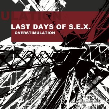 Overstimulation Last Days of S.E.X.
