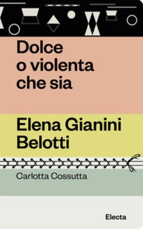 Dolce o violenta che sia. Elena Gianini Belotti Carlotta Cossutta