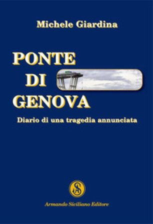 Ponte di Genova. Diario di una tragedia annunciata Michele Giardina