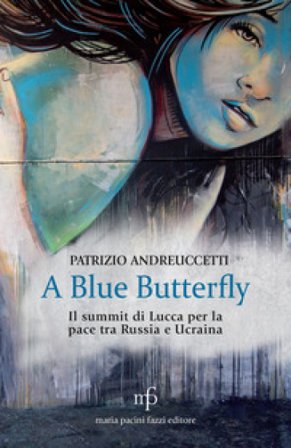 A Blue Butterfly. Il summit di Lucca per la pace tra Russia e Ucraina Patrizio Andreuccetti