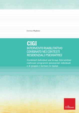 CIGI. Intervento riabilitativo combinato nei contesti residenziali psichiatrici. Combined Individual and Group Intervention: realizzare programmi 