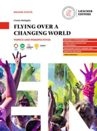 Flying over a changing world. Topics and perspectives. A2-B1. Per le Scuole superiori. Con e-book. Con espansione online Cinzia Medaglia