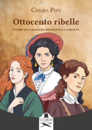 Ottocento ribelle. Storie di coraggio, resistenza e libertà Chiara Pepe