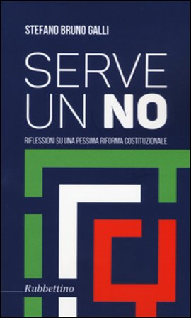 Serve un no. Riflessioni su una pessima riforma costituzionale Stefano Bruno Galli