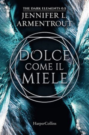Dolce come il miele. The dark elements. Vol. 0.5 Jennifer L. Armentrout