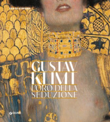 Gustav Klimt. L'oro della seduzione Eva Di Stefano