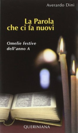La Parola che ci fa nuovi. Omelie festive dell'anno A Averardo Dini