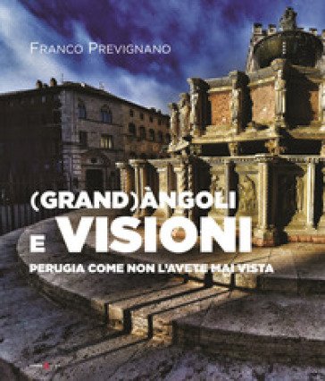 (Grand)àngoli e visioni. Perugia come non l'avete mai vista. Ediz. italiana e inglese Franco Prevignano