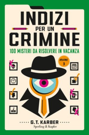 Indizi per un crimine. Vol. 3: 100 misteri da risolvere in vacanza G.T. Karber