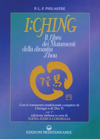 I Ching. Il libro dei mutamenti della dinastia Zhou Paul-Louis-Félix PHILASTRE