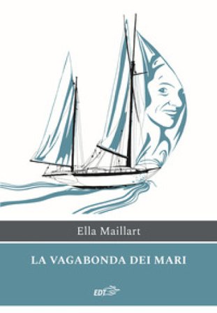La vagabonda dei mari Ella Maillart