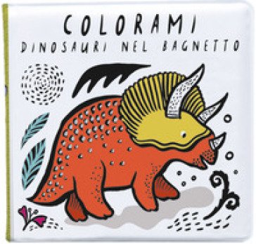 Colorami. Dinosauri nel bagnetto. Ediz. a colori. Con gadget Wee Gallery