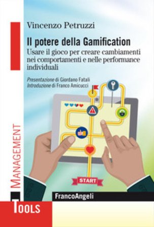 Il potere della gamification. Usare il gioco per creare cambiamenti nei comportamenti e nelle performance individuali Vincenzo Petruzzi