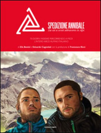 Spedizione Annibale. Da est a ovest attraverso le Alpi. 74 giorni insieme percorrendo a piedi l'intero arco alpino italiano. Ediz. illustrata Elis 