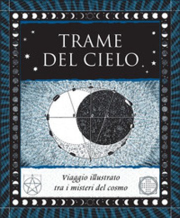 Trame del cielo. Viaggio illustrato tra i misteri del cosmo. Ediz. illustrata Robin Heath