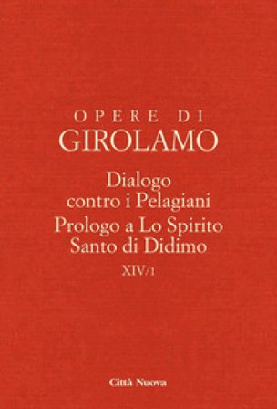 Dialogo contro i pelagiani. Prologo a Lo Spirito Santo di Didimo Girolamo (san)