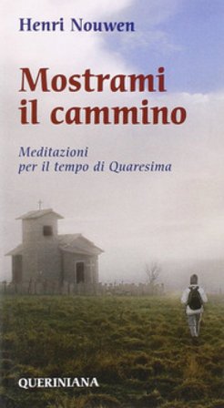 Mostrami il cammino. Meditazioni per il tempo di Quaresima Henri J. Nouwen