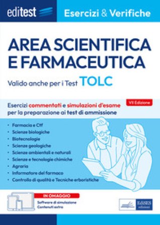 Editest. Area scientifica e farmaceutica. Esercizi commentati e simulazioni d'esame per la preparazione ai test di ammissione. Valido anche per i Test