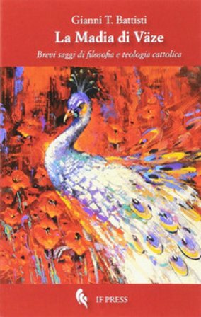 Madia di vaze. Brevi saggi di filosofia e teologia cattolica Gianni Battisti