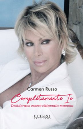 Completamente io. Desideravo essere chiamata mamma Carmen Russo