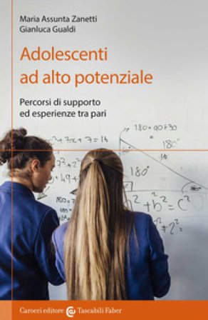 Adolescenti ad alto potenziale. Percorsi di supporto ed esperienze tra pari Maria Assunta Zanetti