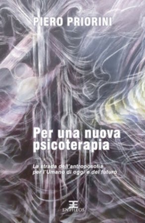 Per una nuova psicoterapia. La strada dell'antroposofia per l'umano di oggi e del futuro Piero Priorini