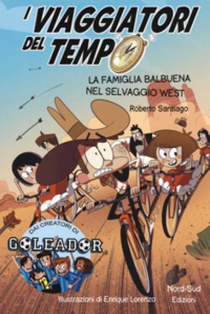 I viaggiatori del tempo. La famiglia Balbuena nel selvaggio West Roberto Santiago