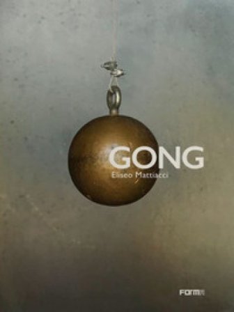 Gong. Eliseo Mattiacci. Catalogo della mostra (Firenze, 2 giugno-14 ottobre 2018). Ediz. illustrata Sergio Risaliti