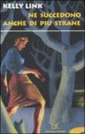 Ne succedono anche di più strane Kelly Link