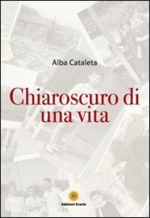 Chiaroscuro di una vita Alba Cataleta