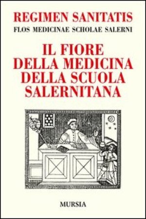 Regimen sanitatis. Flos medicinae scholae salerni-Il fiore della medicina della scuola salernitana Andrea Sinno