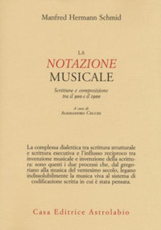 La notazione musicale. Scrittura e composizione tra il 900 e il 1900 Manfred Hermann Schmid
