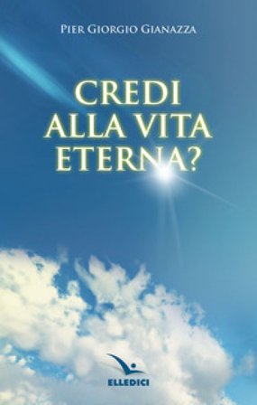 Credi alla vita eterna? Pier Giorgio Gianazza