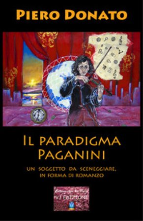 Il paradigma Paganini. Un soggetto da sceneggiare, in forma di romanzo Piero Donato