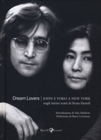 Dream lovers. John e Yoko a New York negli intimi scatti di Brian Hamill. Ediz. illustrata Brian Hamill
