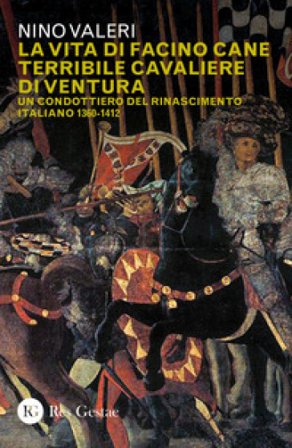 La vita di Facino Cane terribile cavaliere di ventura. Un condottiero del Rinascimento italiano 1360-1412 Nino Valeri