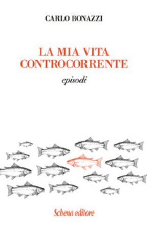 La mia vita controcorrente. Episodi Carlo Bonazzi