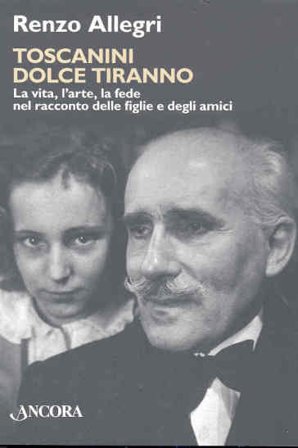 Toscanini dolce tiranno Renzo Allegri