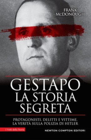 Gestapo. La storia segreta. Protagonisti, delitti e vittime. La verità sulla polizia di Hitler Frank McDonough