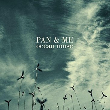 Ocean noise PAN AND ME
