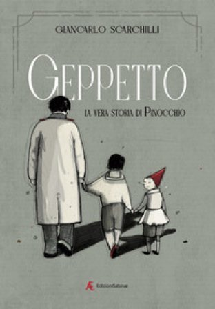 Geppetto. La vera storia di Pinocchio Giancarlo Scarchilli