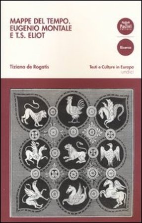 Mappe del tempo. Eugenio Montale e T. S. Eliot Tiziana De Rogatis