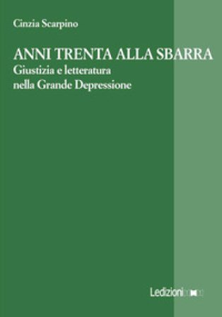 Anni Trenta alla sbarra. Giustizia e letteratura nella Grande Depressione Cinzia Scarpino