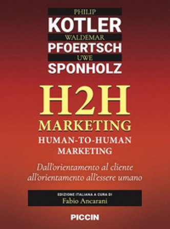 H2H marketing. Human-to-human marketing. Dall'orientamento al cliente all'orientamento all'essere umano Philip Kotler