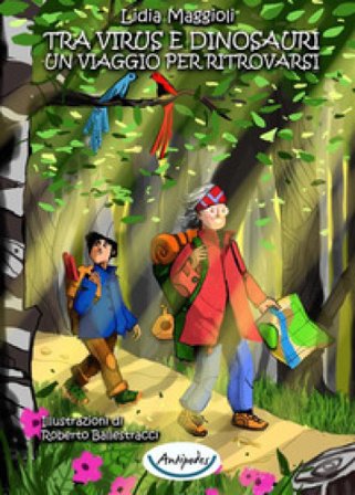 Tra virus e dinosauri. Un viaggio per ritrovarsi Lidia Maggioli
