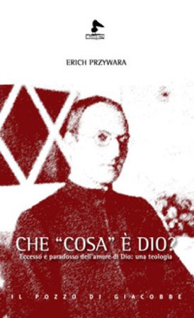 Che «cosa» è Dio? Eccesso e paradosso dell'amore di Dio: una teologia Erich Przywara