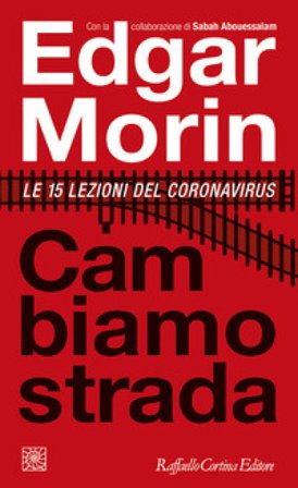 Cambiamo strada. Le 15 lezioni del Coronavirus Edgar Morin