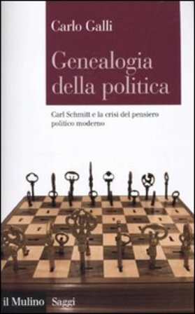Genealogia della politica. Carl Schmitt e la crisi del pensiero politico moderno Carlo Galli